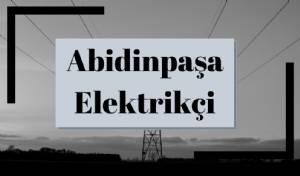 Abidinpaşa Elektrikçi | Elektrik Tamircisi | Elektrik Tamir Ustası | Elektrik Arıza Servisi